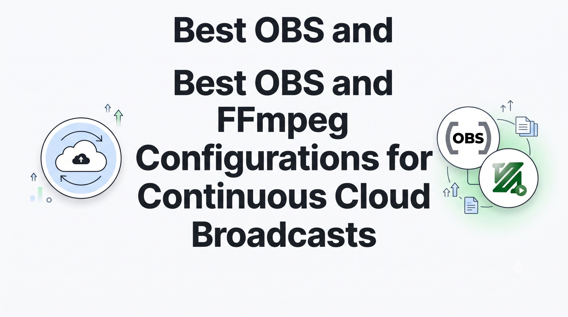 Best OBS and FFmpeg Configurations for Continuous Cloud Broadcasts